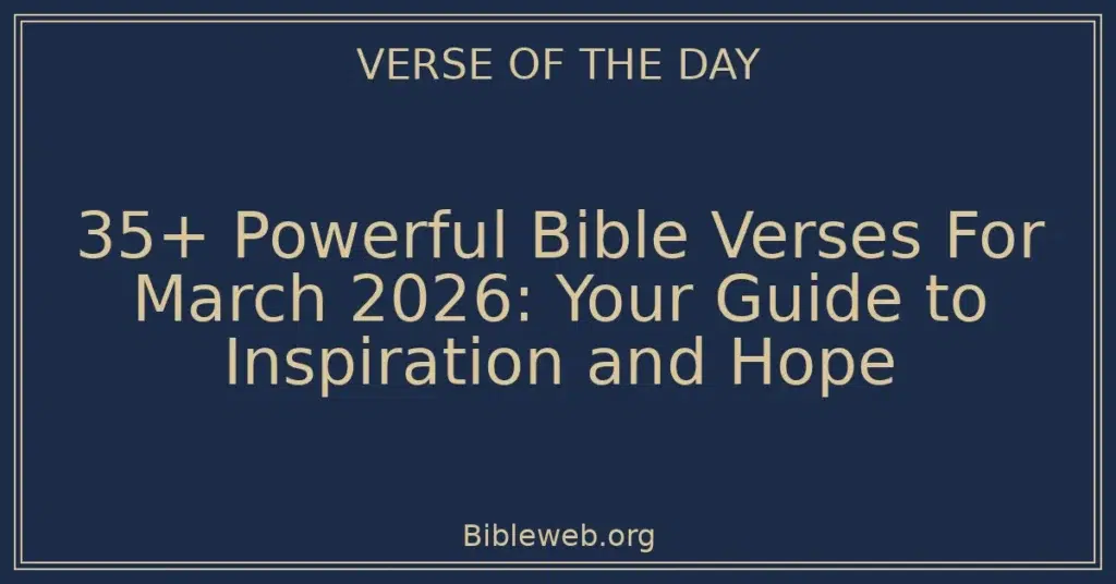 35+ Powerful Bible Verses For March 2026: Your Guide to Inspiration and Hope