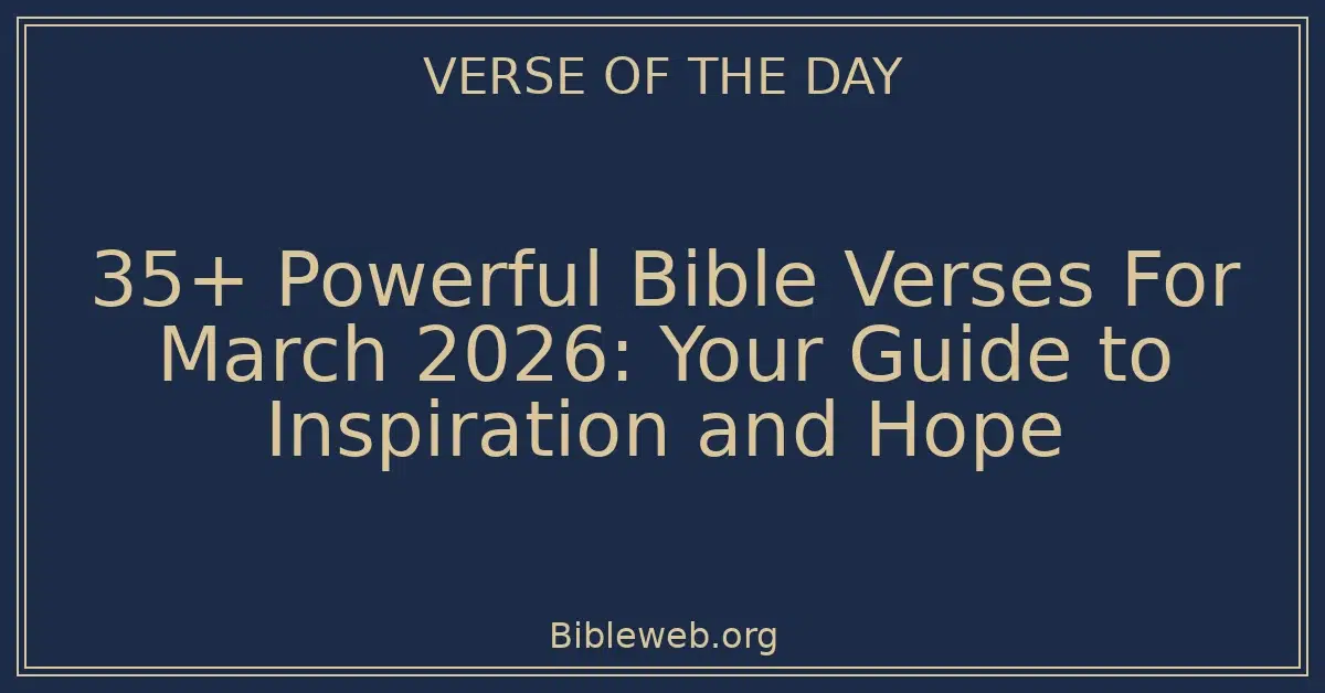 35+ Powerful Bible Verses For March 2026: Your Guide to Inspiration and Hope