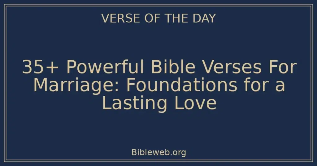 35+ Powerful Bible Verses For Marriage: Foundations for a Lasting Love