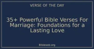 35+ Powerful Bible Verses For Marriage: Foundations for a Lasting Love