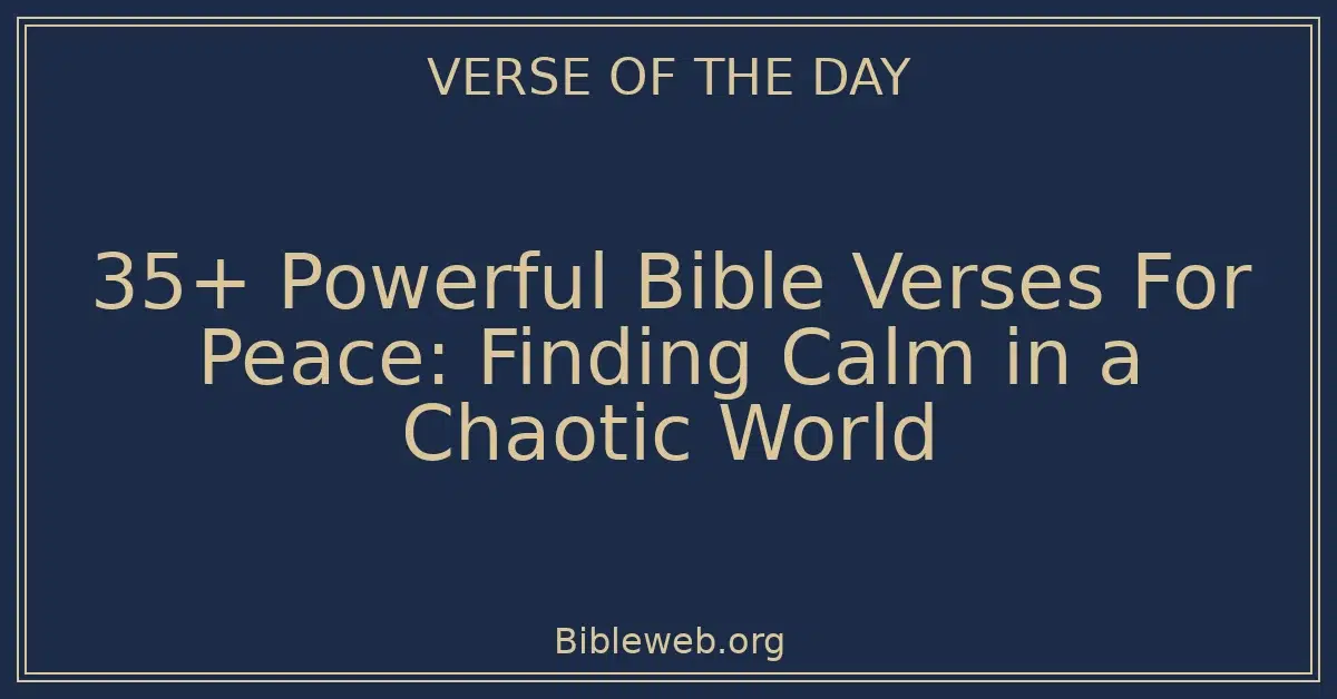 35+ Powerful Bible Verses For Peace: Finding Calm in a Chaotic World