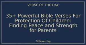 35+ Powerful Bible Verses For Protection Of Children: Finding Peace and Strength for Parents