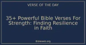 35+ Powerful Bible Verses For Strength: Finding Resilience in Faith