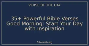 35+ Powerful Bible Verses Good Morning: Start Your Day with Inspiration