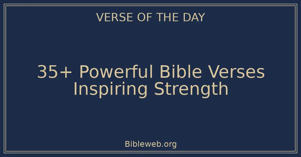 35+ Powerful Bible Verses Inspiring Strength
