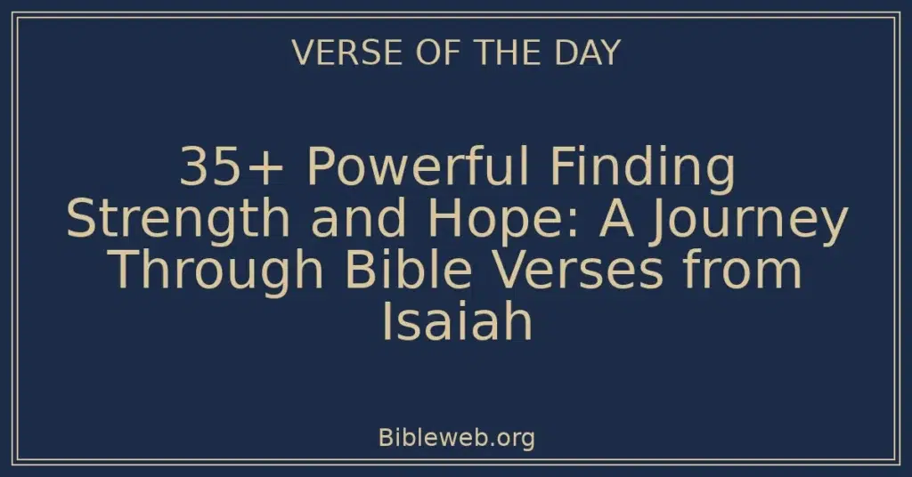 35+ Powerful Finding Strength and Hope: A Journey Through Bible Verses from Isaiah