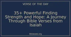 35+ Powerful Finding Strength and Hope: A Journey Through Bible Verses from Isaiah