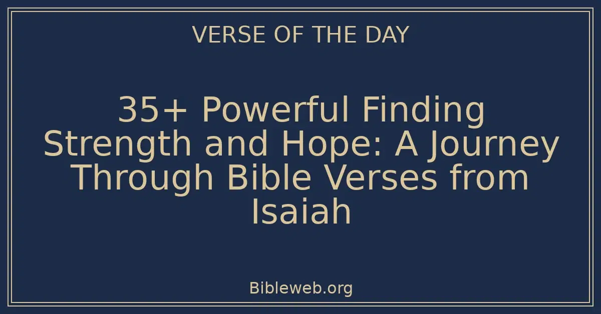 35+ Powerful Finding Strength and Hope: A Journey Through Bible Verses from Isaiah