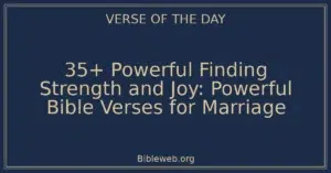 35+ Powerful Finding Strength and Joy: Powerful Bible Verses for Marriage