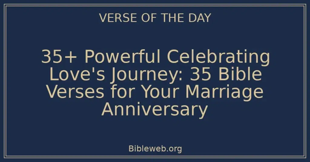 35+ Powerful Celebrating Love's Journey: 35 Bible Verses for Your Marriage Anniversary