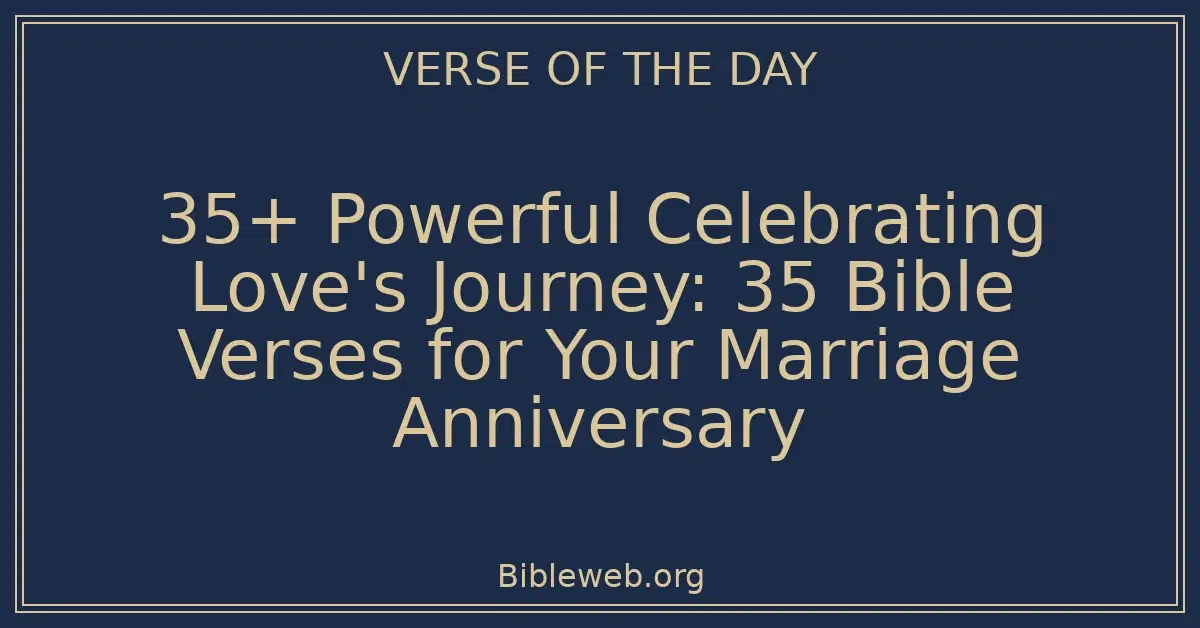 35+ Powerful Celebrating Love's Journey: 35 Bible Verses for Your Marriage Anniversary