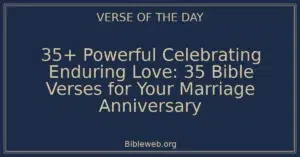 35+ Powerful Celebrating Enduring Love: 35 Bible Verses for Your Marriage Anniversary