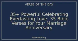 35+ Powerful Celebrating Everlasting Love: 35 Bible Verses for Your Marriage Anniversary