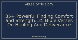 35+ Powerful Finding Comfort and Strength: 35 Bible Verses On Healing And Deliverance