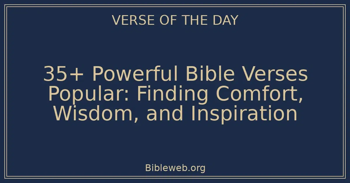 35+ Powerful Bible Verses Popular: Finding Comfort, Wisdom, and Inspiration