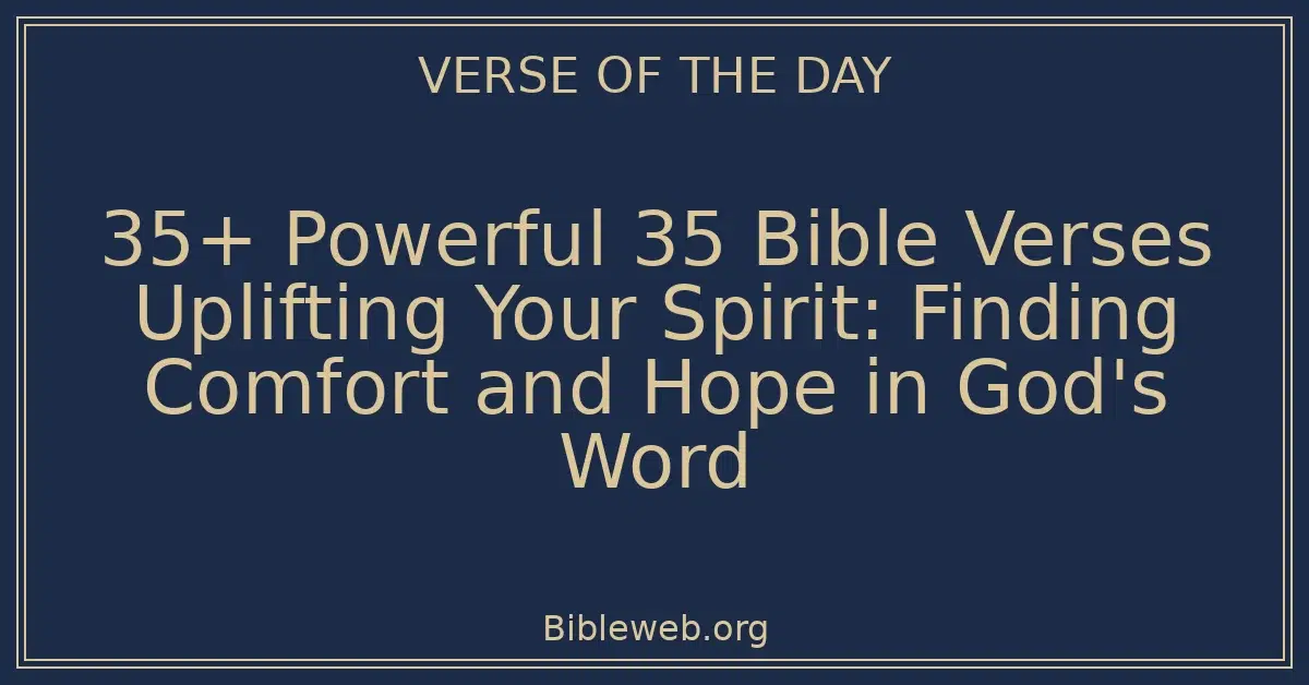 35+ Powerful 35 Bible Verses Uplifting Your Spirit: Finding Comfort and Hope in God's Word
