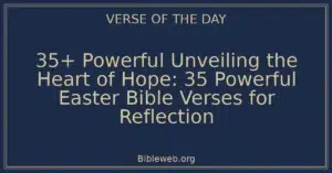 35+ Powerful Unveiling the Heart of Hope: 35 Powerful Easter Bible Verses for Reflection