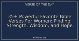 35+ Powerful Favorite Bible Verses For Women: Finding Strength, Wisdom, and Hope