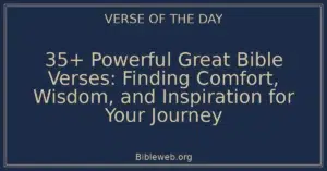 35+ Powerful Great Bible Verses: Finding Comfort, Wisdom, and Inspiration for Your Journey