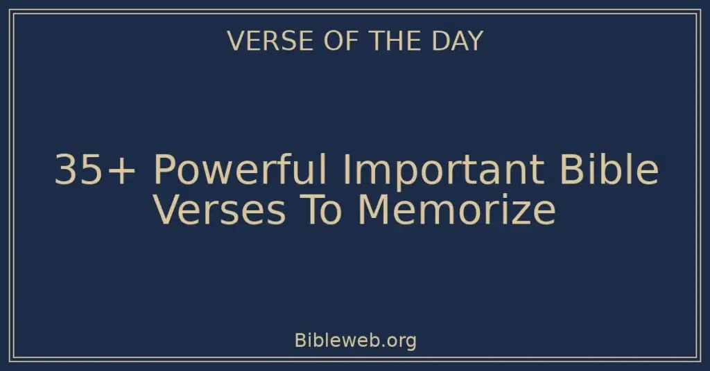 35+ Powerful Important Bible Verses To Memorize
