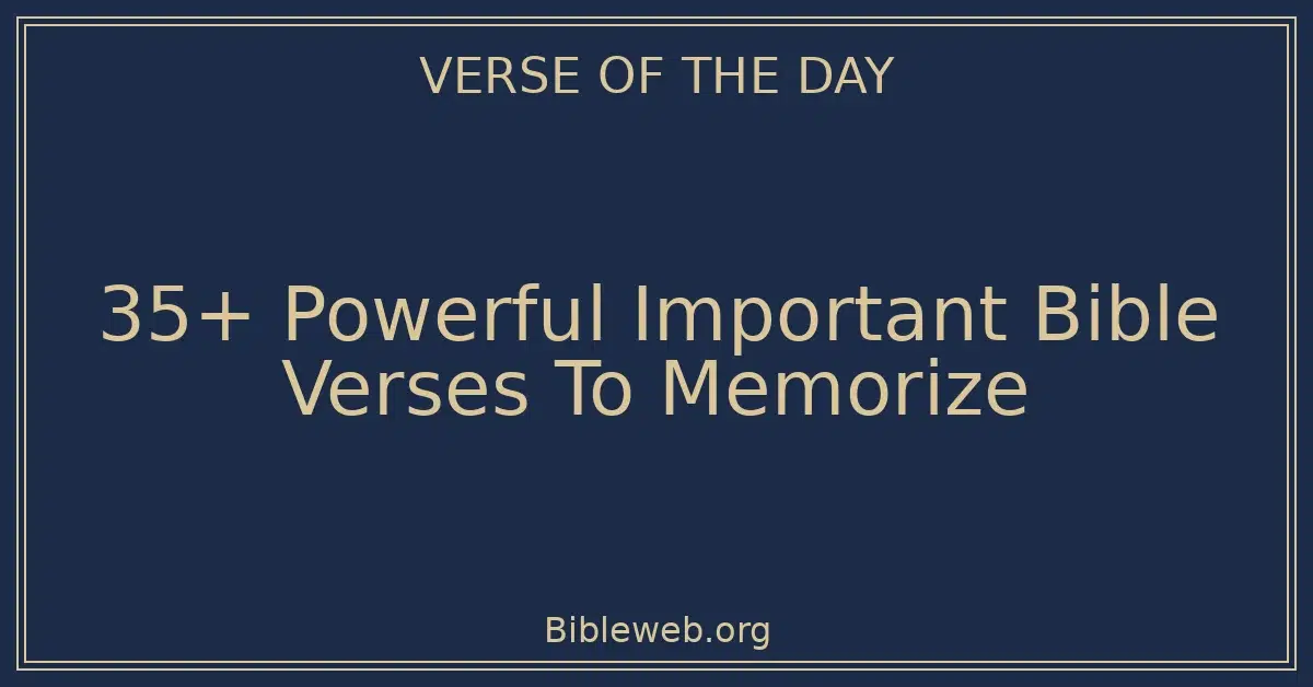 35+ Powerful Important Bible Verses To Memorize