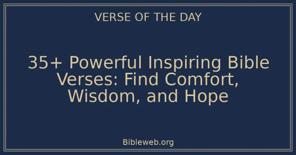 35+ Powerful Inspiring Bible Verses: Find Comfort, Wisdom, and Hope