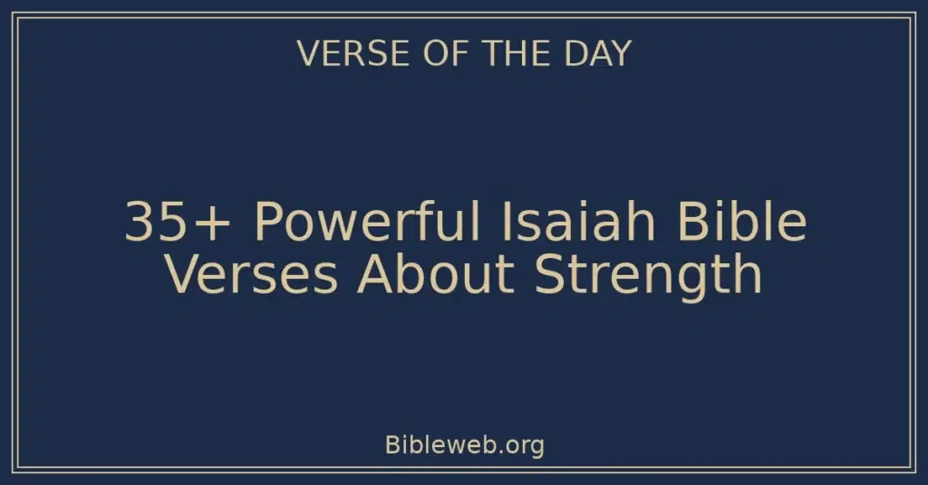 35+ Powerful Isaiah Bible Verses About Strength