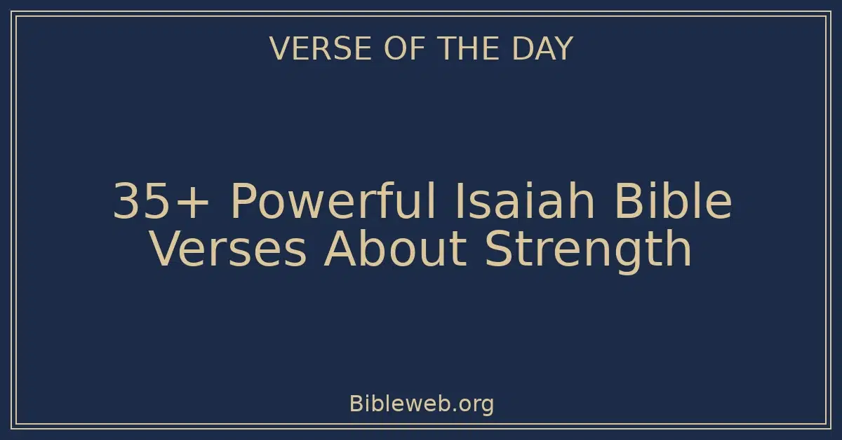 35+ Powerful Isaiah Bible Verses About Strength