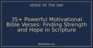 35+ Powerful Motivational Bible Verses: Finding Strength and Hope in Scripture