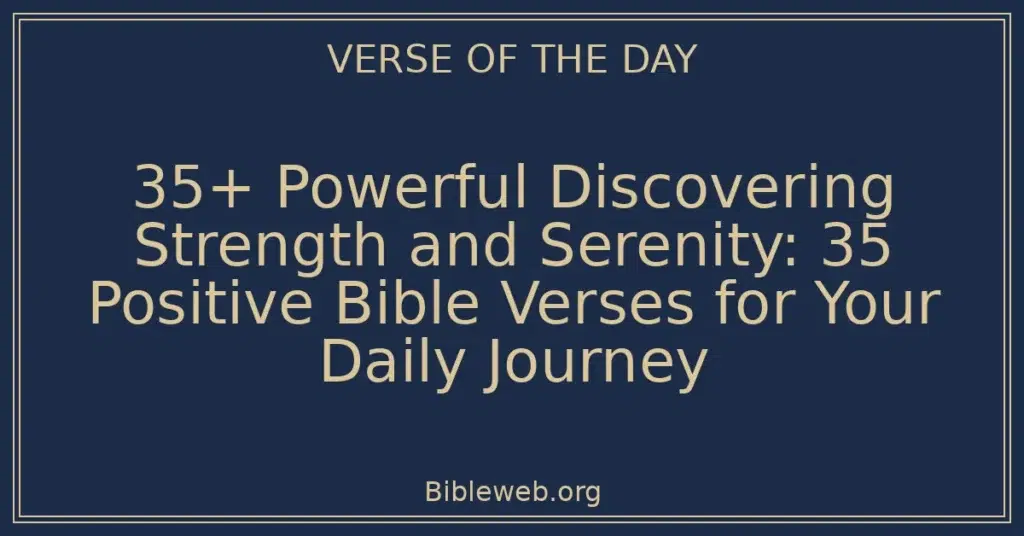 35+ Powerful Discovering Strength and Serenity: 35 Positive Bible Verses for Your Daily Journey