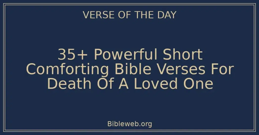 35+ Powerful Short Comforting Bible Verses For Death Of A Loved One