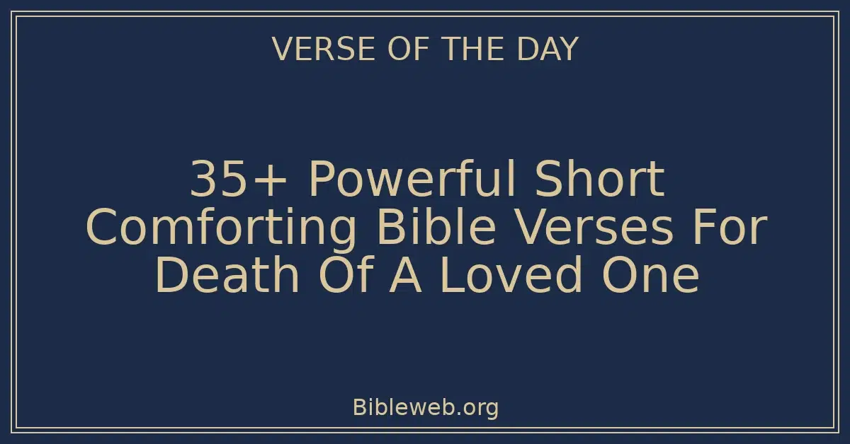 35+ Powerful Short Comforting Bible Verses For Death Of A Loved One