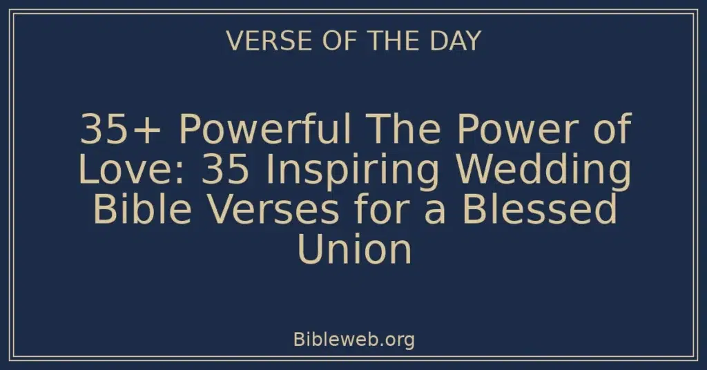 35+ Powerful The Power of Love: 35 Inspiring Wedding Bible Verses for a Blessed Union