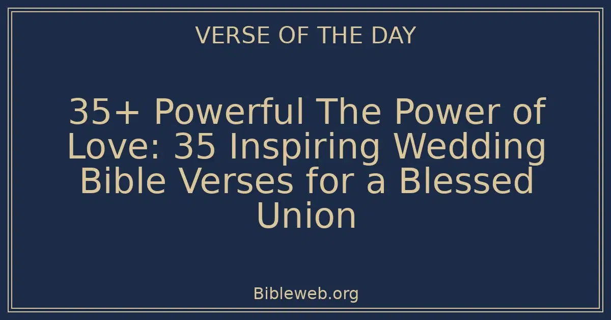 35+ Powerful The Power of Love: 35 Inspiring Wedding Bible Verses for a Blessed Union