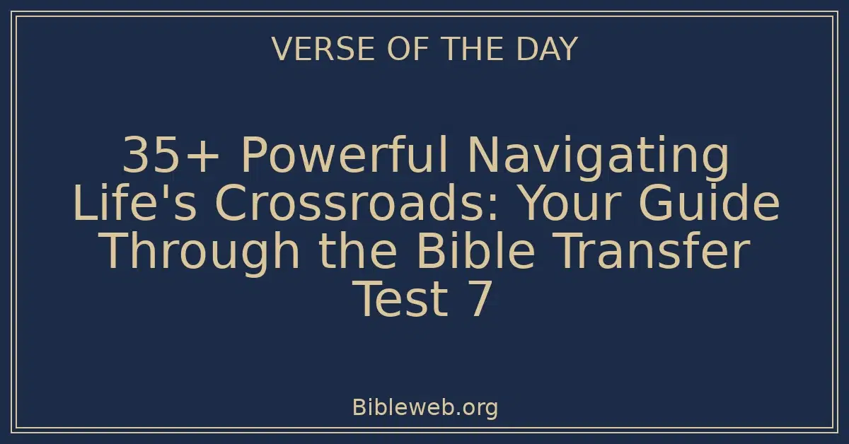 35+ Powerful Navigating Life's Crossroads: Your Guide Through the Bible Transfer Test 7