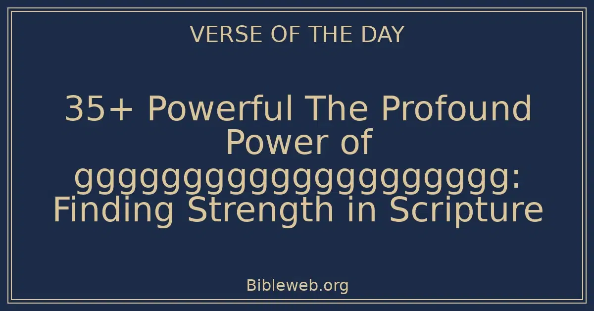 35+ Powerful The Profound Power of gggggggggggggggggggg: Finding Strength in Scripture