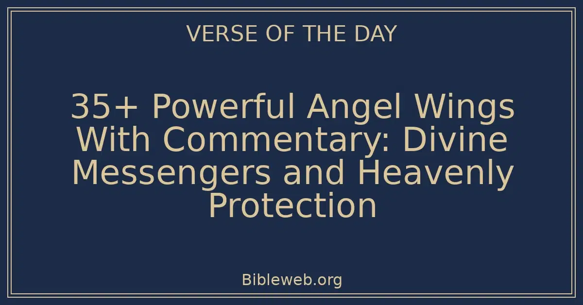 35+ Powerful Angel Wings With Commentary: Divine Messengers and Heavenly Protection