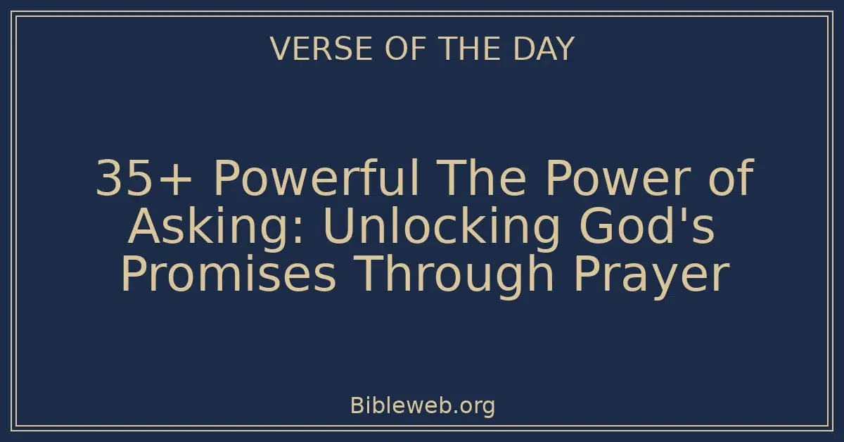 35+ Powerful The Power of Asking: Unlocking God's Promises Through Prayer