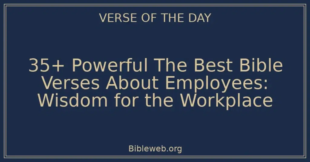35+ Powerful The Best Bible Verses About Employees: Wisdom for the Workplace