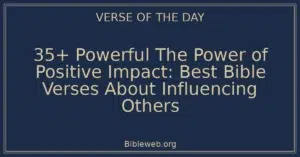 35+ Powerful The Power of Positive Impact: Best Bible Verses About Influencing Others