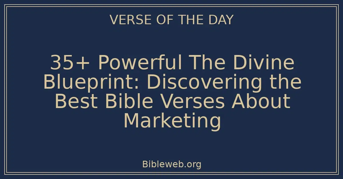 35+ Powerful The Divine Blueprint: Discovering the Best Bible Verses About Marketing