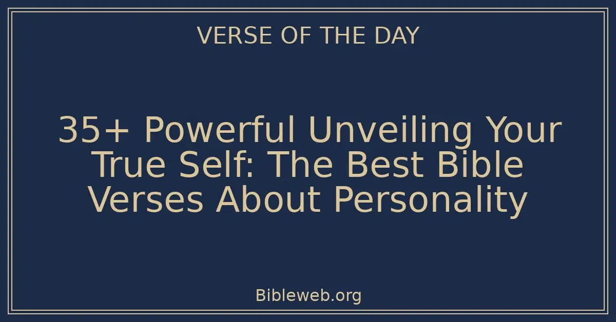 35+ Powerful Unveiling Your True Self: The Best Bible Verses About Personality