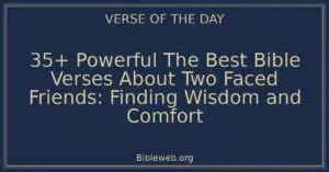 35+ Powerful The Best Bible Verses About Two Faced Friends: Finding Wisdom and Comfort