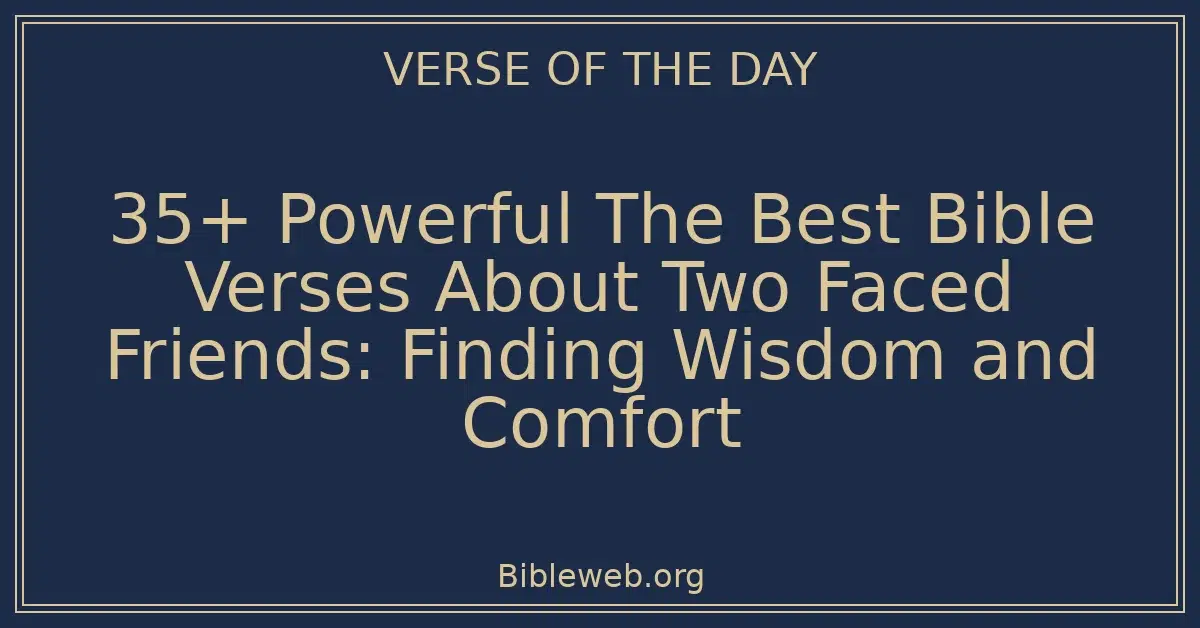 35+ Powerful The Best Bible Verses About Two Faced Friends: Finding Wisdom and Comfort