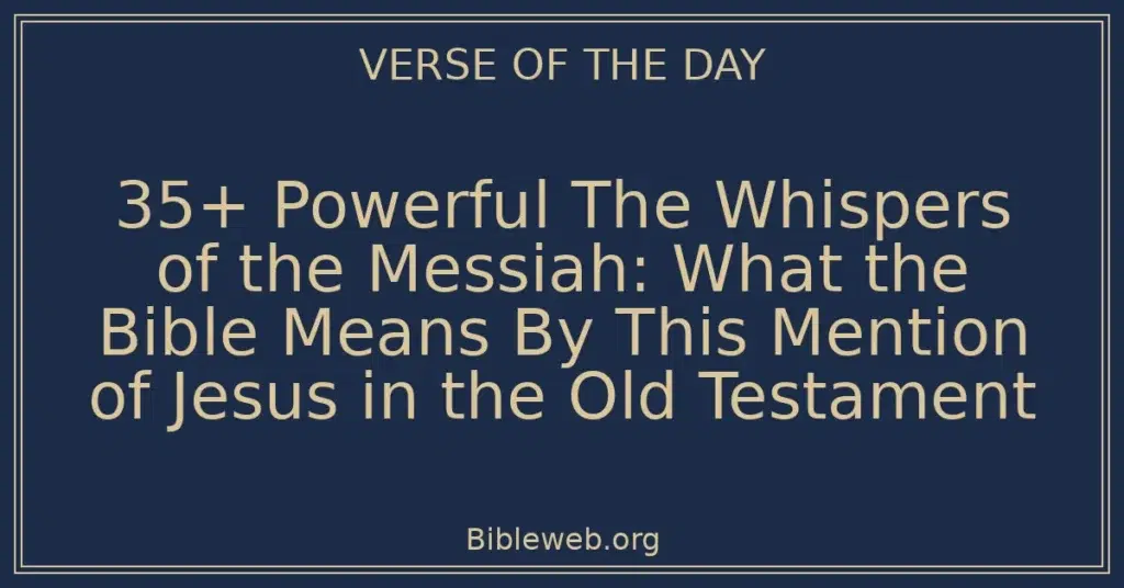 35+ Powerful The Whispers of the Messiah: What the Bible Means By This Mention of Jesus in the Old Testament