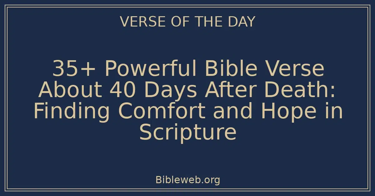35+ Powerful Bible Verse About 40 Days After Death: Finding Comfort and Hope in Scripture