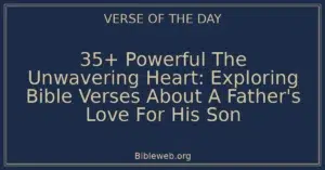 35+ Powerful The Unwavering Heart: Exploring Bible Verses About A Father's Love For His Son