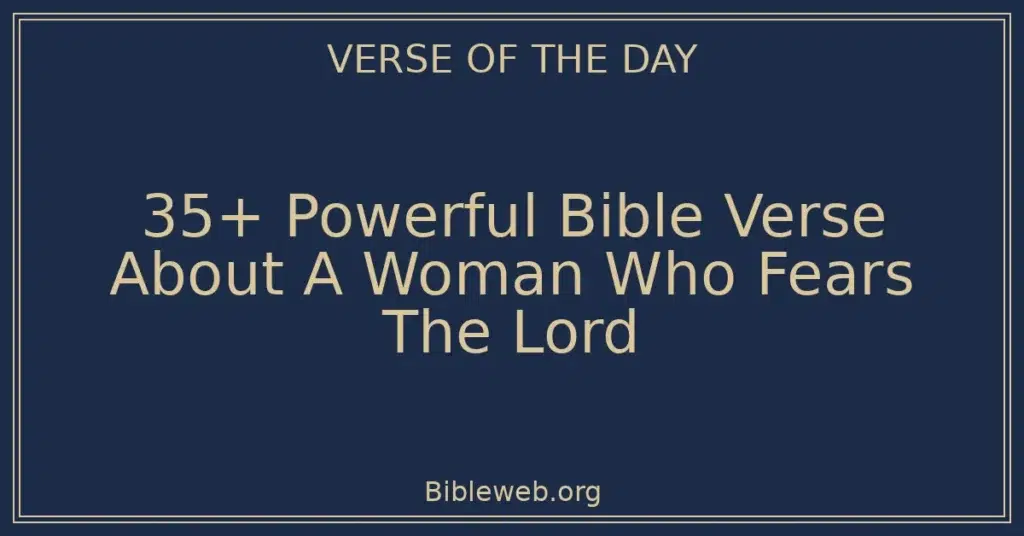 35+ Powerful Bible Verse About A Woman Who Fears The Lord