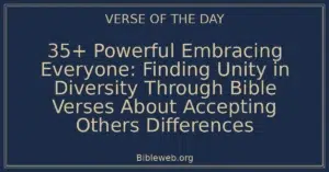 35+ Powerful Embracing Everyone: Finding Unity in Diversity Through Bible Verses About Accepting Others Differences