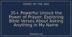 35+ Powerful Unlock the Power of Prayer: Exploring Bible Verses About Asking Anything in My Name